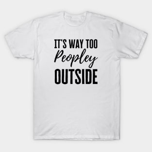 It's Too Peopley T-Shirt